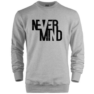 HH - Never Mind Sweatshirt